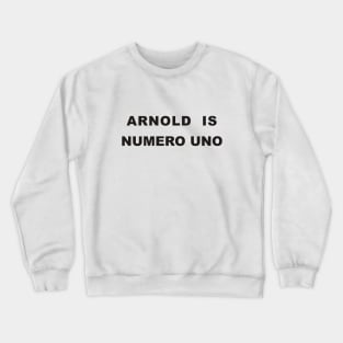 Arnold is numero uno Crewneck Sweatshirt